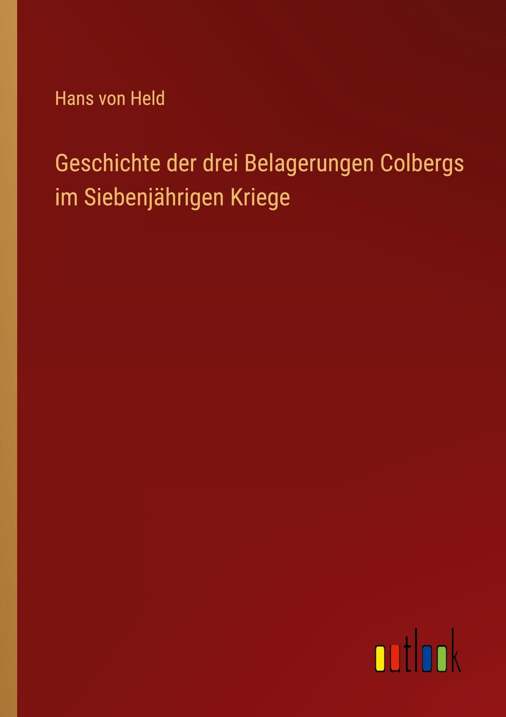Geschichte der drei Belagerungen Colbergs im Siebenjährigen Kriege