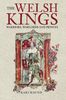 The Welsh Kings: Warriors, Warlords And Princes