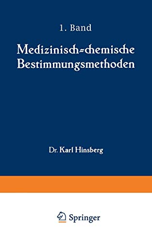 Medizinisch-chemische Bestimmungsmethoden: Eine Anleitung für Studierende der Medizin und für Laboranten Erster Teil Darstellung der allgemein gebräuchlichen und der wichtigsten quantitativen Methoden