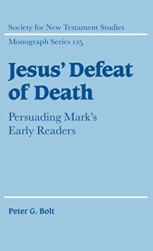 Jesus' Defeat of Death: Persuading Mark's Early Readers (Society for New Testament Studies Monograph Series, Band 125)