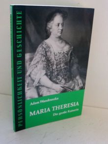 Maria Theresia: Die große Kaiserin (Persönlichkeit und Geschichte)