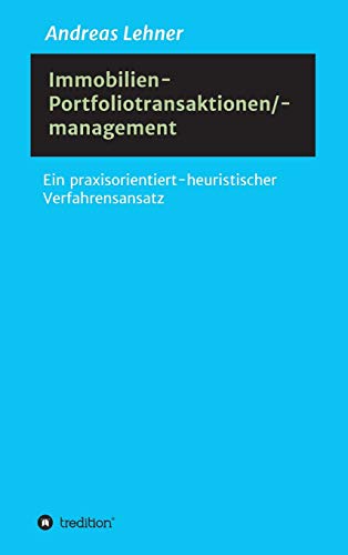 Immobilien-Portfoliotransaktionen-/ management: Ein praxisorientiert-heuristischer Verfahrensansatz