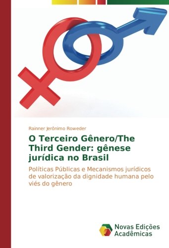 O Terceiro Gênero/The Third Gender: gênese jurídica no Brasil: Políticas Públicas e Mecanismos jurídicos de valorização da dignidade humana pelo viés do gênero