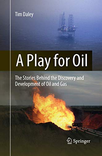 Tim Daley A Play For Oil, The Stories Behind The Discovery And Development Of Oil And Gas