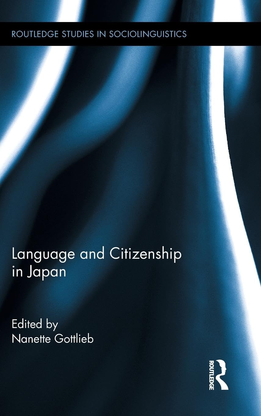 Language and Citizenship in Japan (Routledge Studies in Sociolinguistics, 4, Band 4)