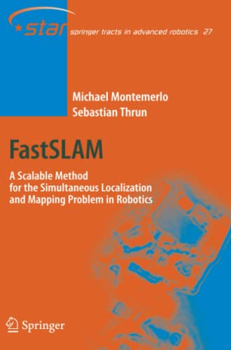 FastSLAM: A Scalable Method for the Simultaneous Localization and Mapping Problem in Robotics (Springer Tracts in Advanced Robotics, Band 27)