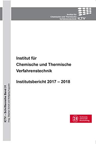Institut für Chemische und Thermische Verfahrenstechnik (Band 31): Institutsbericht 2017 – 2018 (ICTV-Schriftenreihe)
