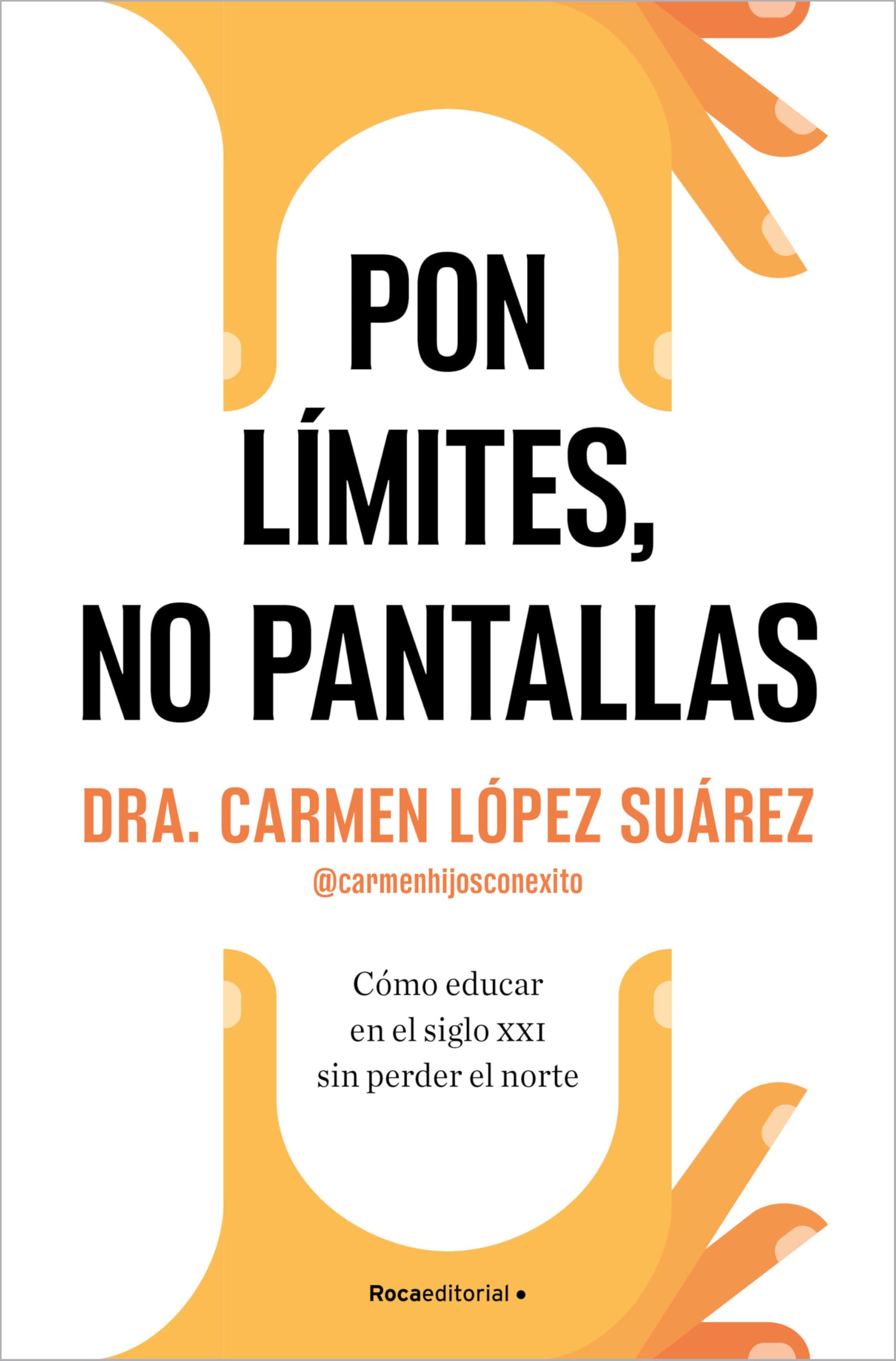 Pon Límites, No Pantallas. Cómo Educar En El Siglo XXI Sin Perder El Norte / Set Boundaries, Not Screens: How to Parent in the 21st Century (No ficción)