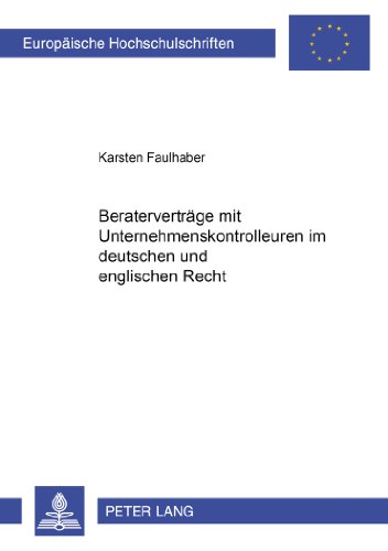 Beraterverträge mit Unternehmenskontrolleuren im deutschen und englischen Recht (Europäische Hochschulschriften / European University Studies / Publications Universitaires Européennes)