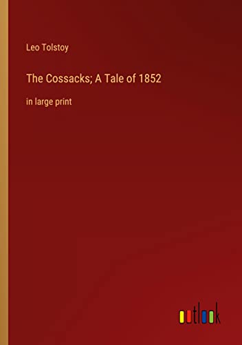 The Cossacks; A Tale of 1852: in large print