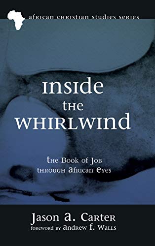 Inside the Whirlwind: The Book of Job Through African Eyes (African Christian Studies)