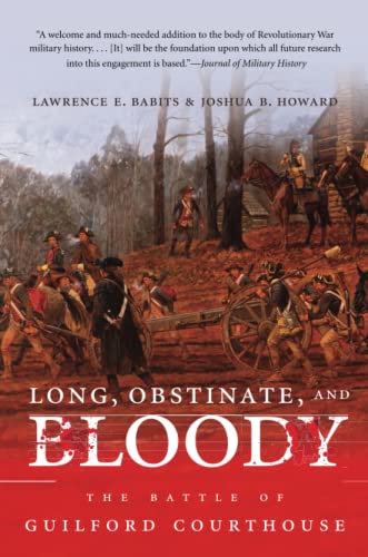 Long, Obstinate, and Bloody: The Battle of Guilford Courthouse