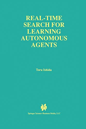 Real-Time Search for Learning Autonomous Agents (The Springer International Series in Engineering and Computer Science, 406, Band 406)