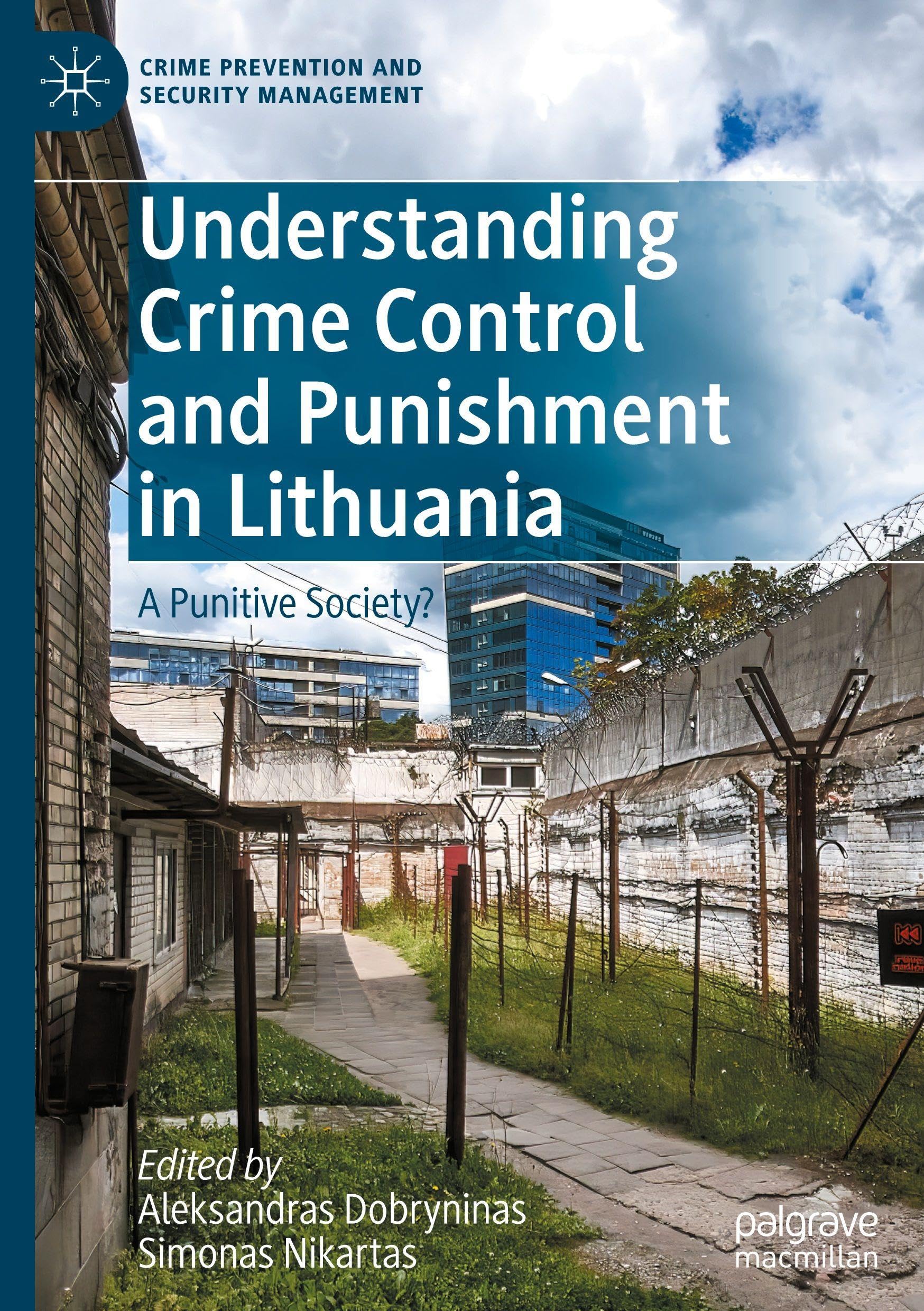 Understanding Crime Control and Punishment in Lithuania: A Punitive Society? (Crime Prevention and Security Management)