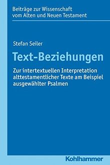 Text-Beziehungen: Zur intertextuellen Interpretation alttestamentlicher Texte am Beispiel ausgewählter Psalmen (Beitrage zur Wissenschaft vom Alten ... vom Alten und Neuen Testament (BWANT))
