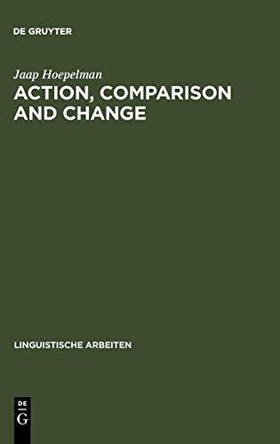 Action, Comparison and Change: A Study in the Semantics of Verbs and Adjectives (Linguistische Arbeiten, 170, Band 170)