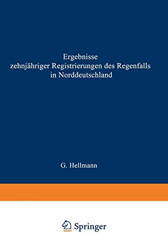 Ergebnisse zehnjähriger Registrierungen des Regenfalls in Norddeutschland (Veröffentlichungen des Königlich Preußischen Meterologischen Instituts, 252, Band 252)