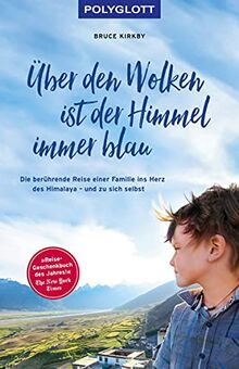 Über den Wolken ist der Himmel immer blau: Die berührende Reise einer Familie ins Herz des Himalaya – und zu sich selbst