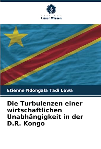Die Turbulenzen einer wirtschaftlichen Unabhängigkeit in der D.R. Kongo