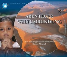 Abenteuer Weltumrundung: Aus dem Logbuch des Privatpiloten Reiner Meutsch