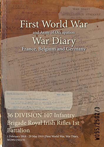 36 DIVISION 107 Infantry Brigade Royal Irish Rifles 1st Battalion: 1 February 1918 - 29 May 1919 (First World War, War Diary, WO95/2502/3)