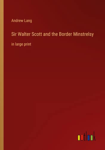 Sir Walter Scott and the Border Minstrelsy: in large print