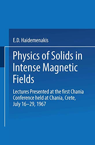 Physics of Solids in Intense Magnetic Fields: Lectures presented at the First Chania Conference held at Chania, Crete, July 16–29, 1967