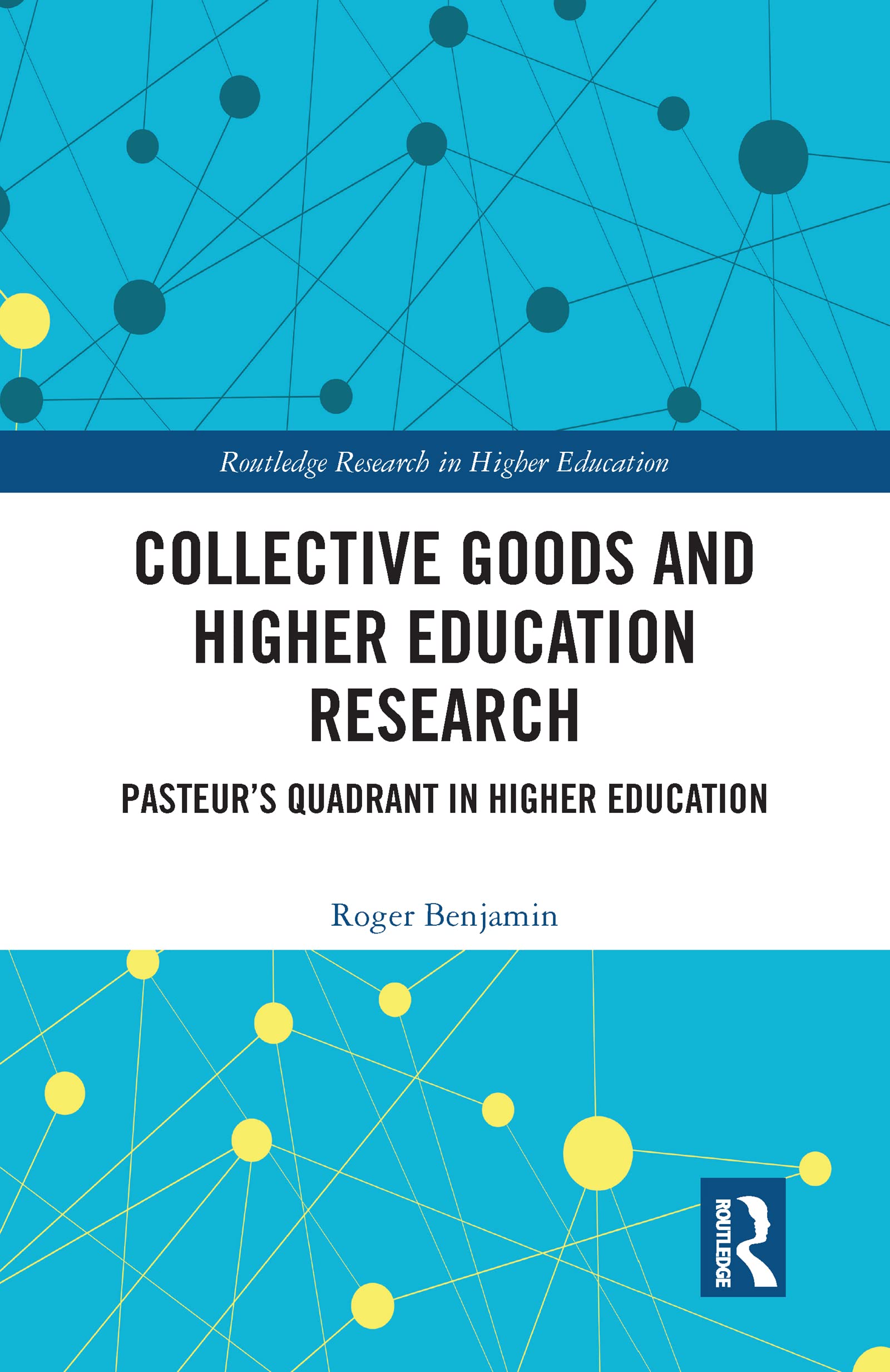Collective Goods and Higher Education Research: Pasteur's Quadrant in Higher Education (Routledge Research in Higher Education)