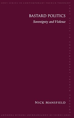 Bastard Politics: Sovereignty and Violence (SUNY Series in Contemporary French Thought)