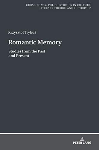 Romantic Memory: Studies from the Past and Present (Cross-Roads: Studies in Culture, Literary Theory, and History, Band 15)
