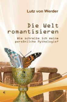 Die Welt romantisieren: Wie schreibe ich meine persönliche Mythologie?