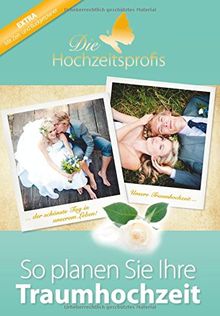 Die Hochzeitsprofis - Expertenwissen für Ihre Hochzeit: Der ultimative Hochzeitsplaner für Ihre Traumhochzeit. Mit vielen Checklisten, Zeitplaner und Budgetplaner