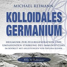 Kolloidales Germanium [Rife & Solfeggio]: Heilmusik zur Zellregeneration und umfassenden Stärkung des Immunsystems (Kolloidale Klänge: Musik von Michael Reimann mit heilsamen Frequenzen)