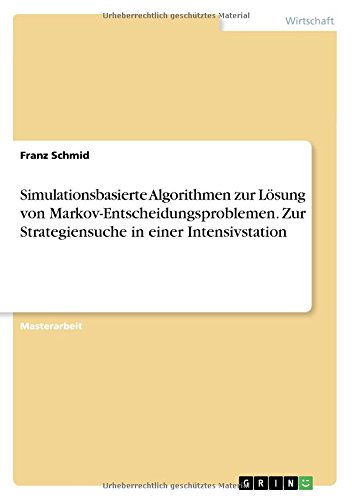 Simulationsbasierte Algorithmen zur Lösung von Markov-Entscheidungsproblemen. Zur Strategiensuche in einer Intensivstation