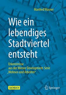 Wie ein lebendiges Stadtviertel entsteht: Erkenntnisse aus der Wiener Development-Serie „Wohnen und Arbeiten“