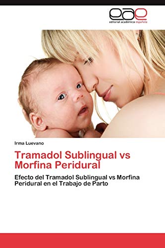 Tramadol Sublingual vs Morfina Peridural: Efecto del Tramadol Sublingual vs Morfina Peridural en el Trabajo de Parto