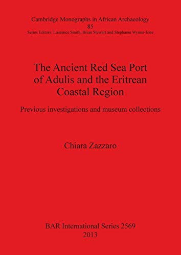 The Ancient Red Sea Port of Adulis and the Eritrean Coastal Region: Previous investigations and museum collections (BAR International)