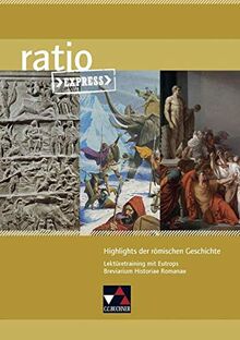ratio Express / Highlights römischer Geschichte: Lektüreklassiker fürs Abitur / Lektüretraining mit Eutrops Breviarium Historiae Romanae (ratio Express: Lektüreklassiker fürs Abitur)