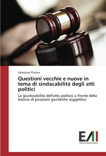Questioni vecchie e nuove in tema di sindacabilità degli atti politici: La giustiziabilità dell'atto politico a fronte della lesione di posizioni giuridiche soggettive