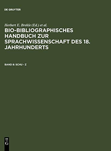 Bio-bibliographisches Handbuch zur Sprachwissenschaft des 18. Jahrhunderts: Schu – Z