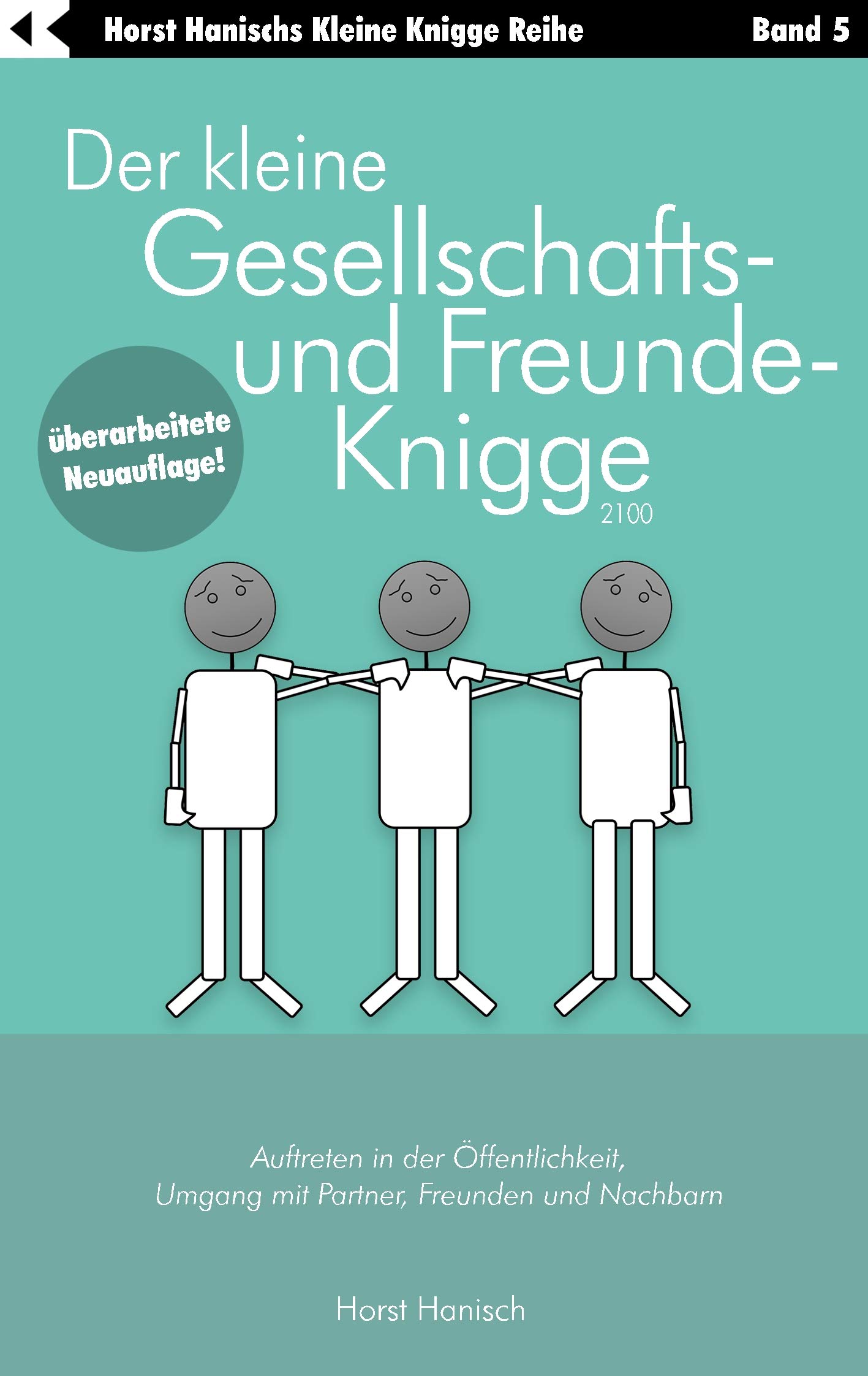 Der kleine Gesellschafts- und Freunde-Knigge 2100: Auftreten in der Öffentlichkeit, Umgang mit Partner, Freunden und Nachbarn (Der kleine Knigge-Ratgeber)