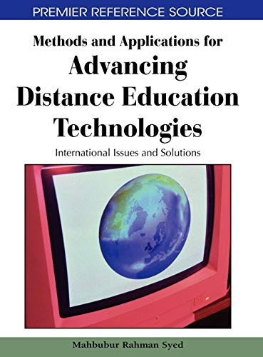 Methods and Applications for Advancing Distance Education Technologies: International Issues and Solutions (Premier Reference Source)