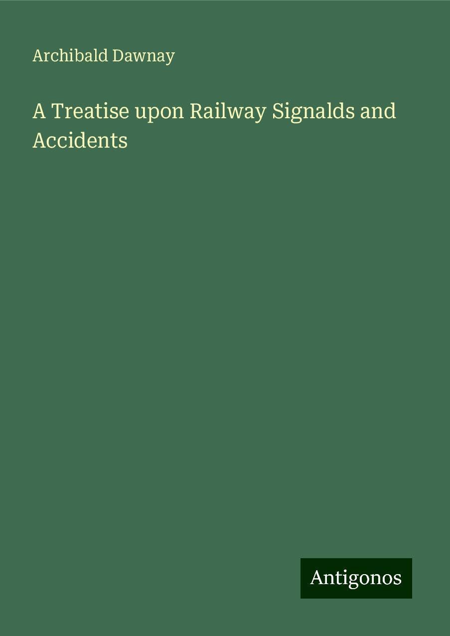 A Treatise upon Railway Signalds and Accidents