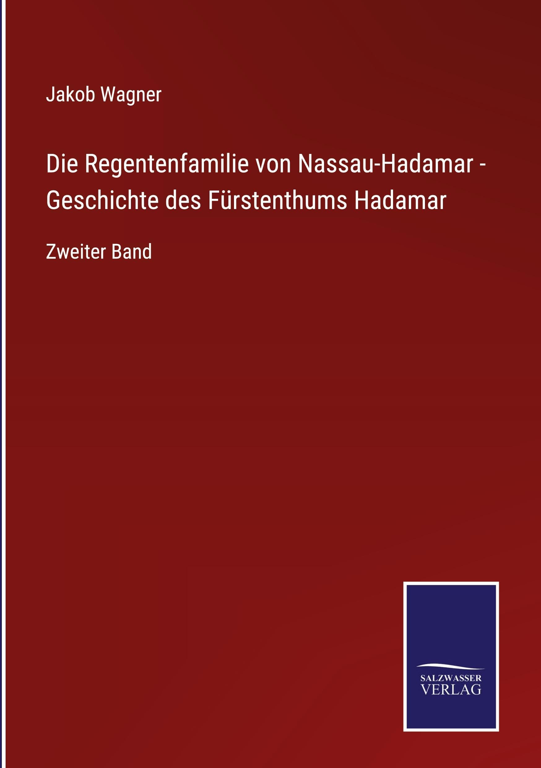 Die Regentenfamilie von Nassau-Hadamar - Geschichte des Fürstenthums Hadamar: Zweiter Band