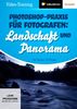 Photoshop-Praxis für Fotografen: Landschaft & Panorama