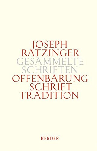 Joseph Ratzinger - Gesammelte Schriften / Glaube in Schrift und Tradition: Zur Theologischen Prinzipienlehre. Zweiter Teilband