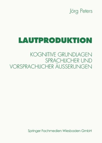 Lautproduktion: Kognitive Grundlagen Sprachlicher Und Vorsprachlicher Ausserungen (Psycholinguistische Studien) (German Edition)