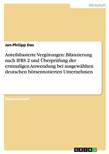 Anteilsbasierte Vergütungen: Bilanzierung nach IFRS 2 und Überprüfung der erstmaligen Anwendung bei ausgewählten deutschen börsennotierten Unternehmen