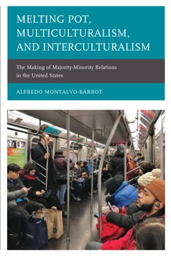 Melting Pot, Multiculturalism, and Interculturalism: The Making of Majority-Minority Relations in the United States