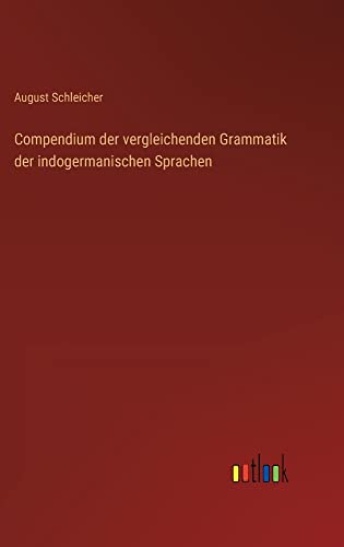 Compendium der vergleichenden Grammatik der indogermanischen Sprachen